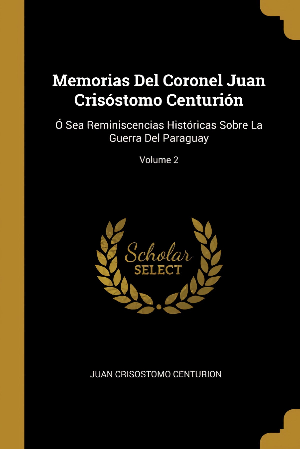 Memorias Del Coronel Juan Crisóstomo Centurión