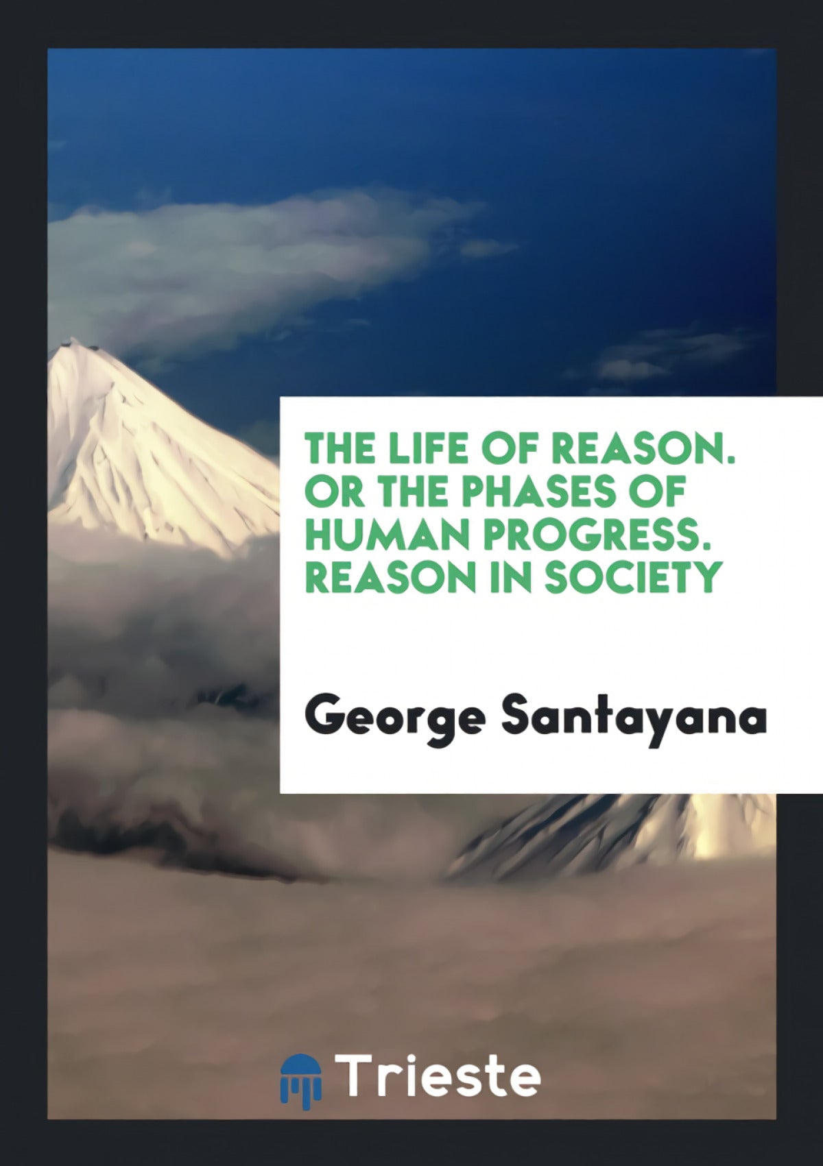 The Life of Reason;Or, The Phases of Human Progress