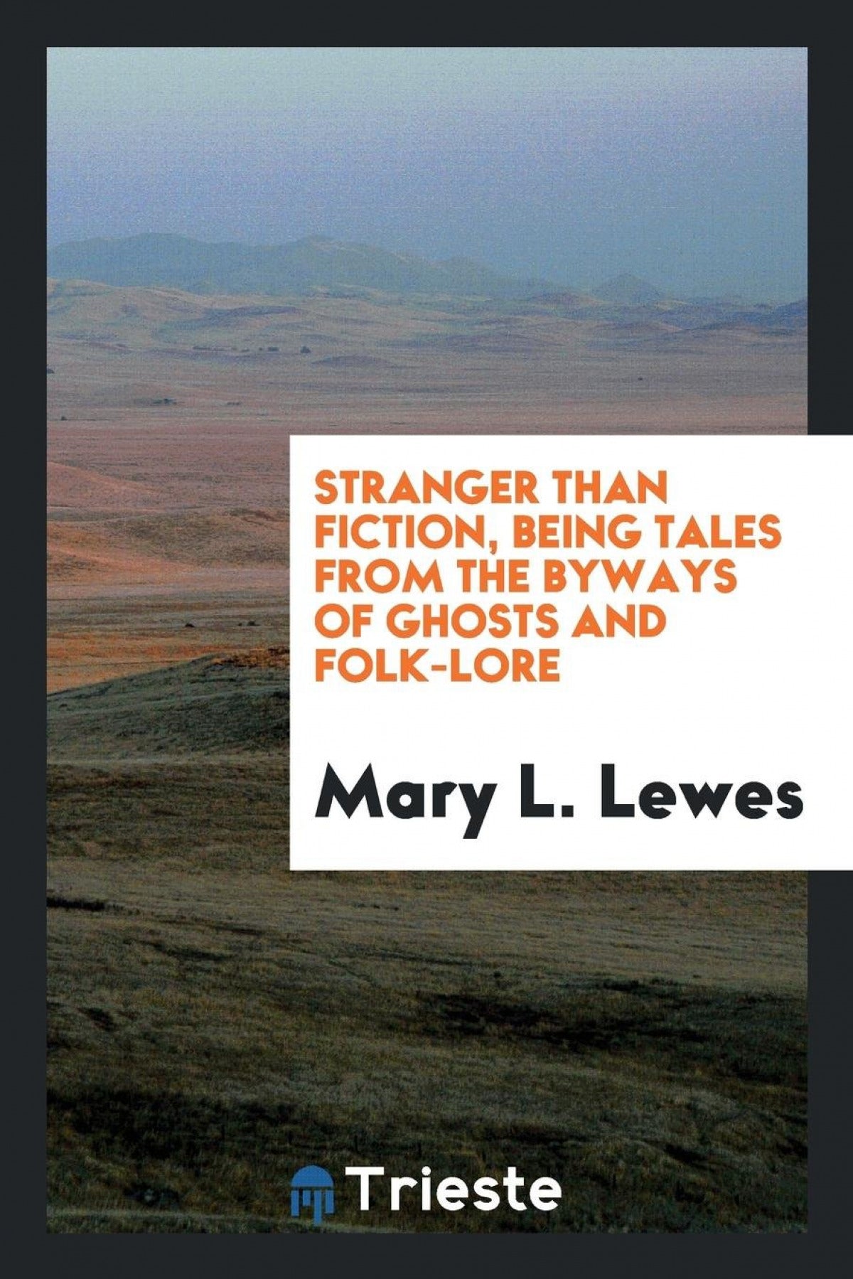 Stranger than fiction, being tales from the byways of ghosts and folk-lore
