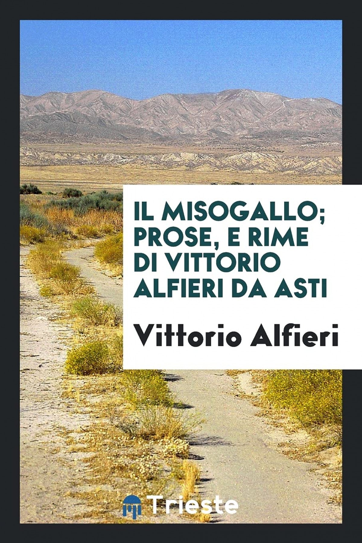 Il Misogallo;Prose, E Rime Di Vittorio Alfieri Da Asti