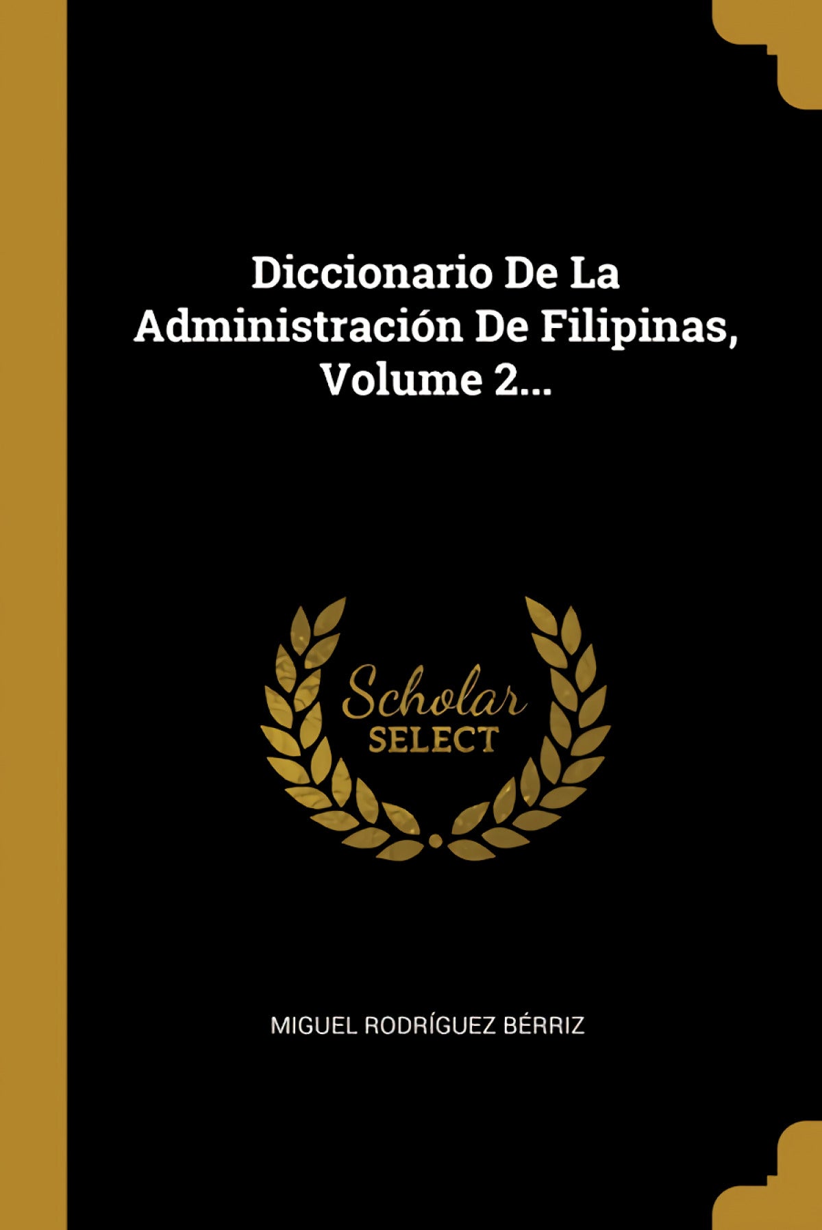 Diccionario De La Administración De Filipinas, Volume 2...