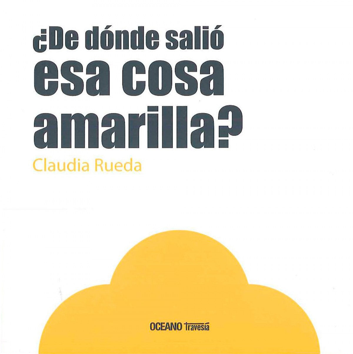 ¿ De dónde salió esa cosa amarilla?