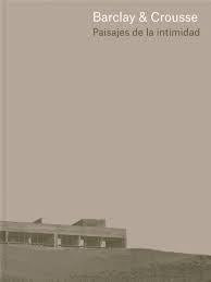 BARCLAY &CROUSSE:PAISAJES DE INTIMIDAD