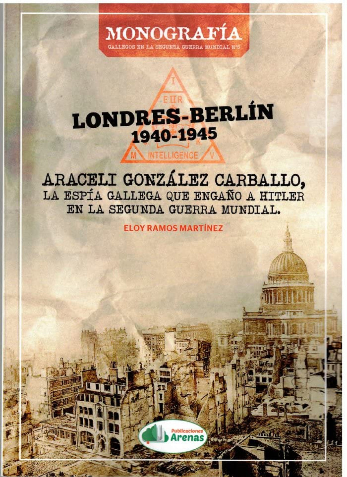 LONDRES-BERLIN 1940-1945, ARACELI GLEZ, LA ESPIA GALLEGA QUE ENGA