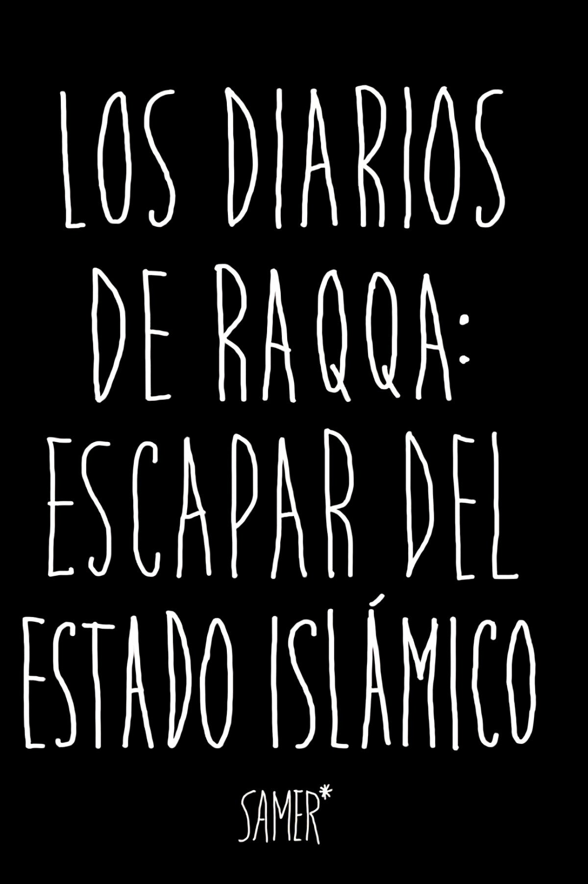 LOS DIARIOS DE RAQA: ESCAPAR DEL ESTADO ISLáMICO