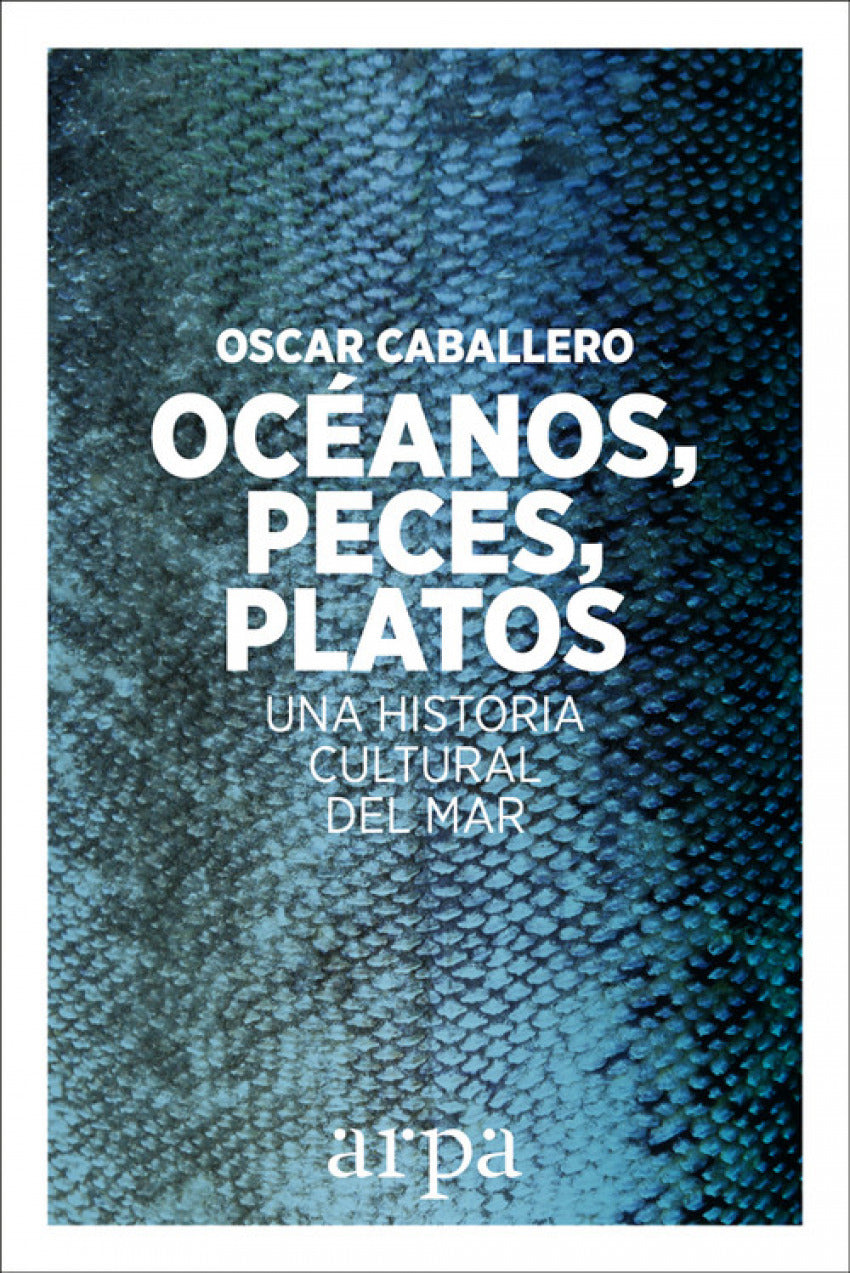 OCÉANOS, PECES, PLATOS. UNA HISTORIA CULTURAL DEL MAR