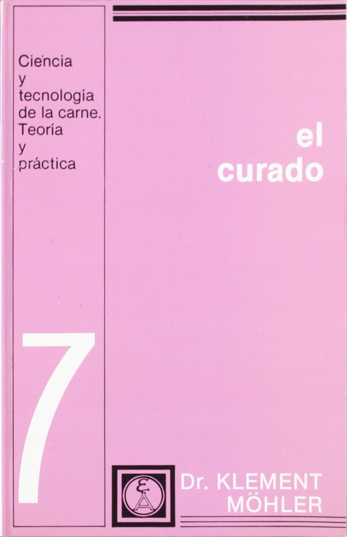 EL CURADO. (CIENCIA/TECNOLOGÍA DE LA CARNE. TEORÍA/PRÁCTICA. 7)