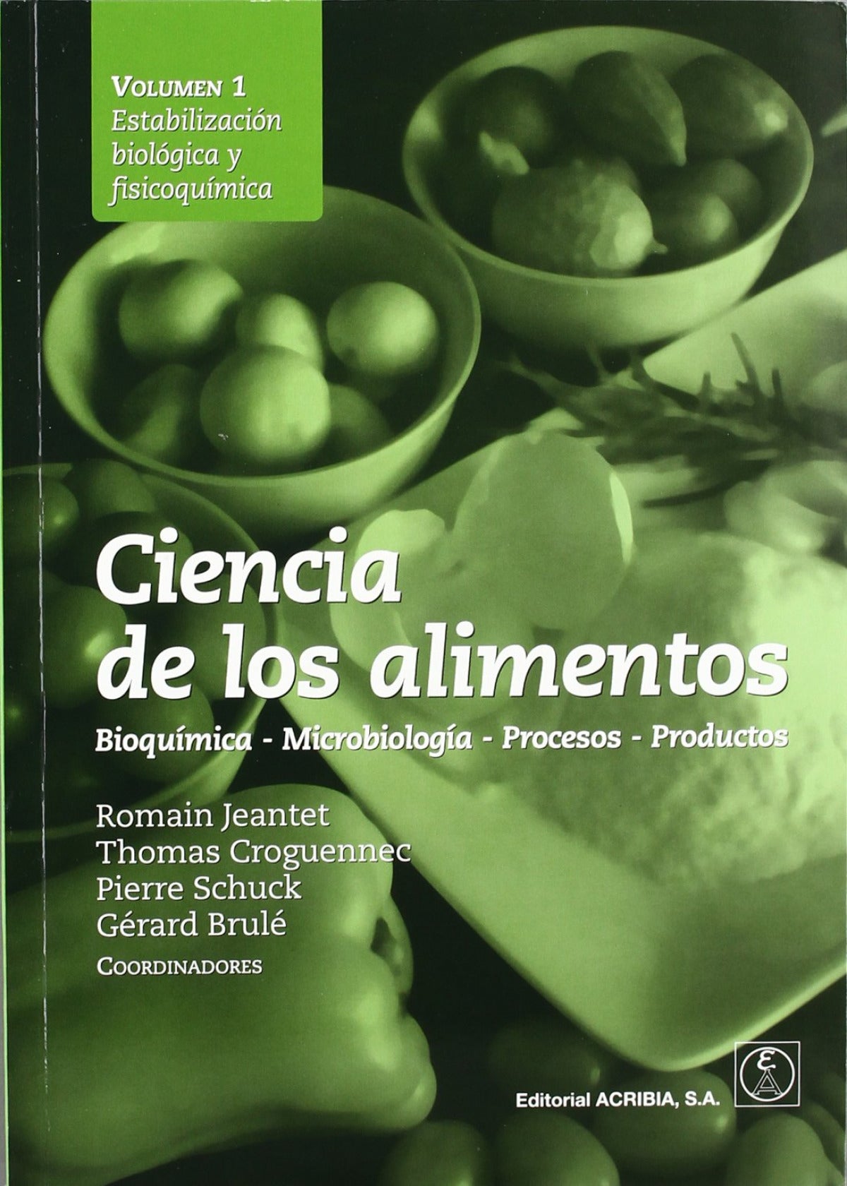 CIENCIA DE LOS ALIMENTOS. BIOQUÍMICA û MICROBIOLOGÍA û PROCESOS û PRODUCTOS VOLUMEN 1: ESTABILIZACIÓ