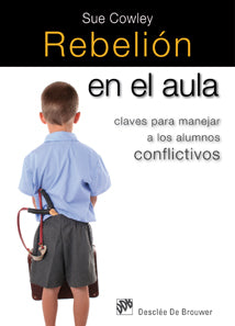 rebelion en el aula. claves para manejar a los alumnos conflictivos