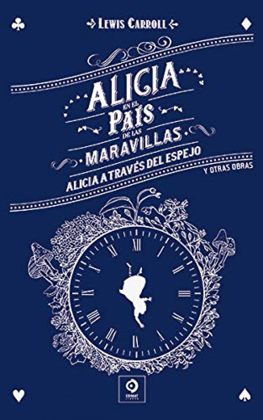 ALICIA EN EL PAÍS DE LAS MARAVILLAS / ALICIA A TRAVÉS DEL ESPEJO Y OTRAS OBRAS