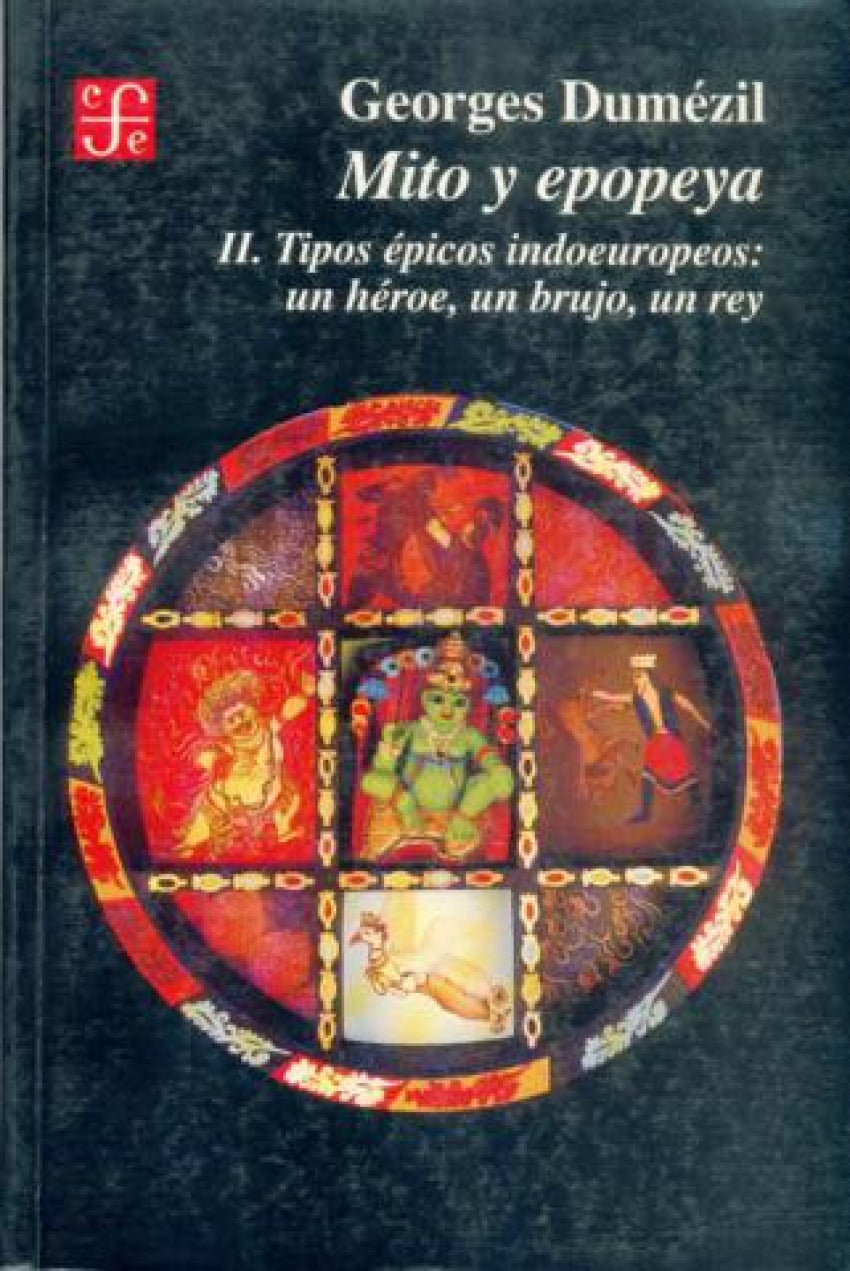 Mito y epopeya, II : Tipos épicos indoeuropeos: un héroe, un brujo, un rey