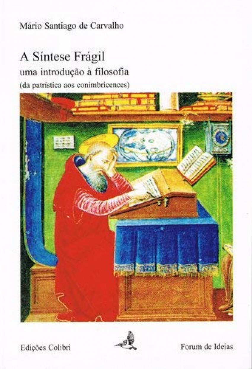 A SÍNTESE FRÁGIL UMA INTRODUÇÃO À FILOSOFIA (DA PATRÍSTICA AOS CONIMBRICENSES)