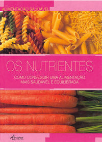 OS NUTRIENTES: COMO CONSEGUIR UMA ALIMENTAÇÃO MAIS SAUDÁVEL E EQUILIBRADA (CART.)
