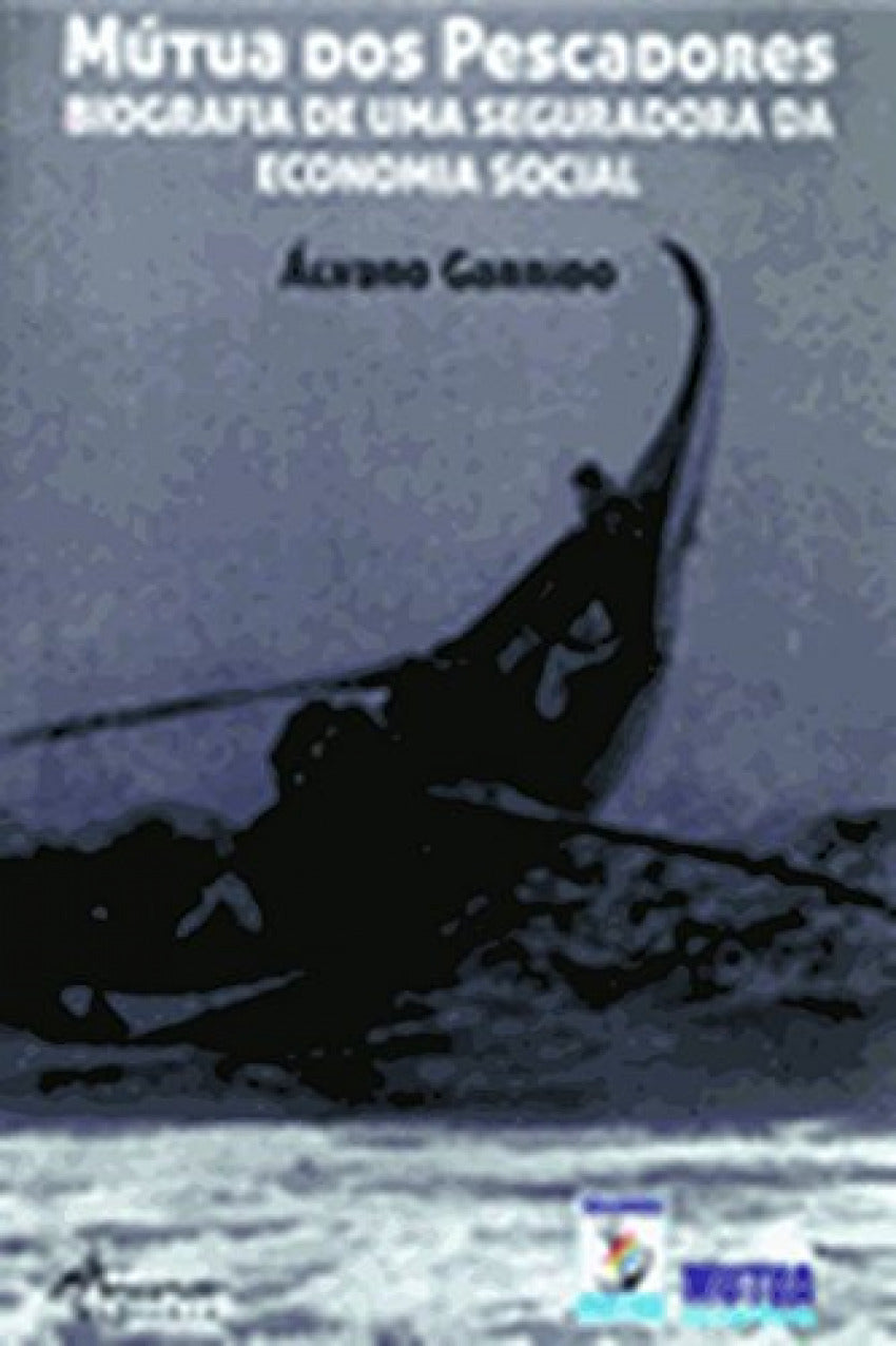 Mútua dos pescadores.Biografia de uma seguradora da economia social
