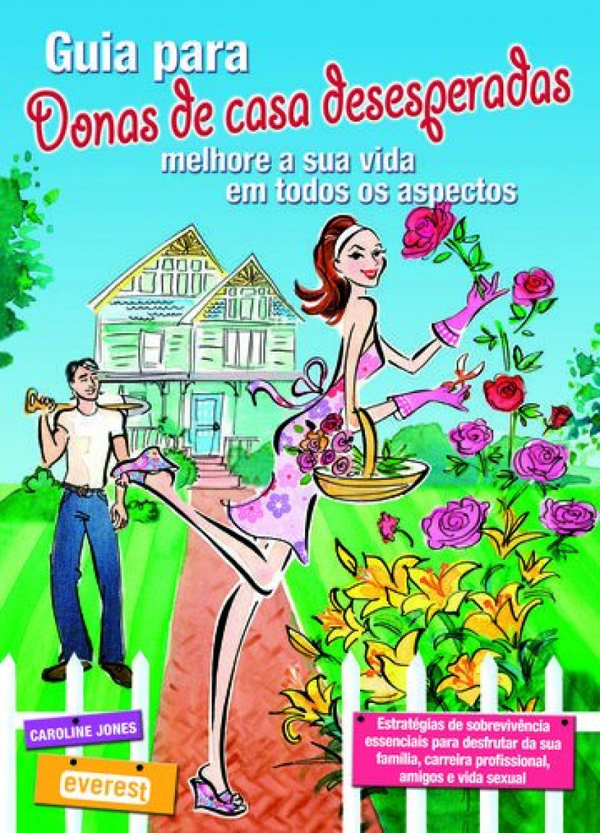 GUIA PARA DONAS DE CASA DESESPERADAS: MELHORE A SUA VIDA EM TODOS OS ASPECTOS