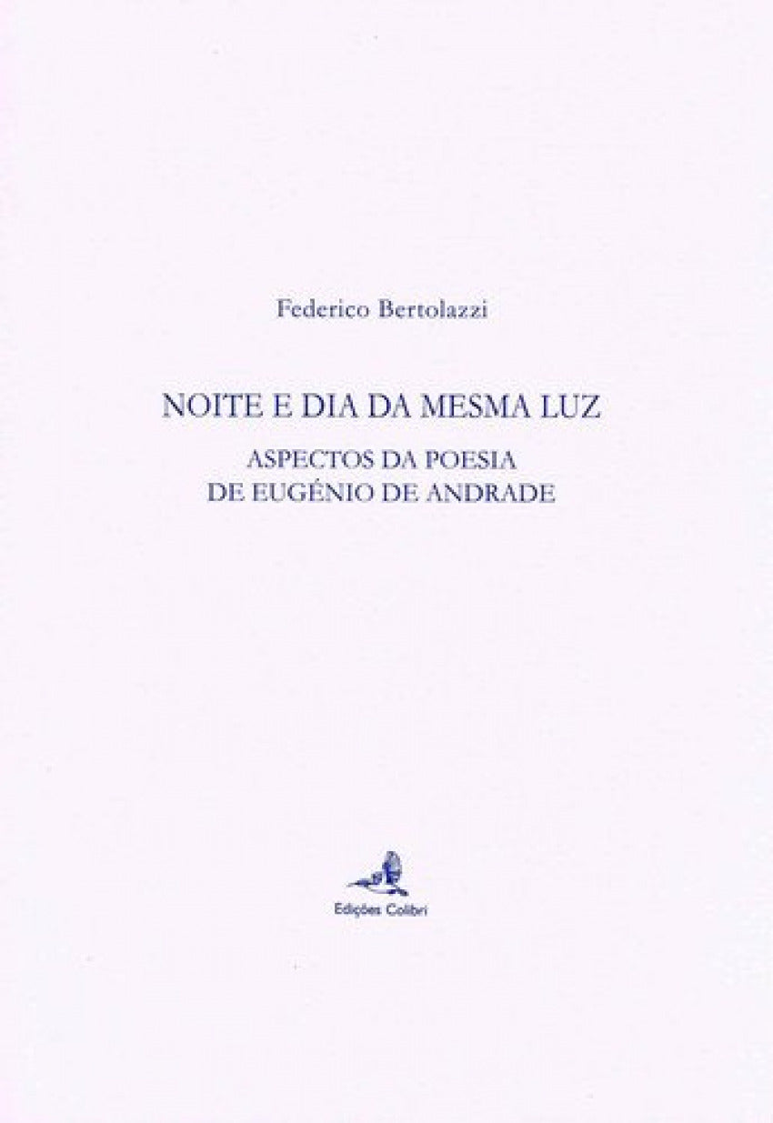 NOITE E DIA DA MESMA LUZ - ASPECTOS DA POESIA DE EUGÉNIO DE ANDRADE