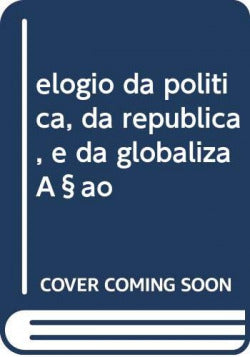 elogio da politica, da republica, e da globalizaçao
