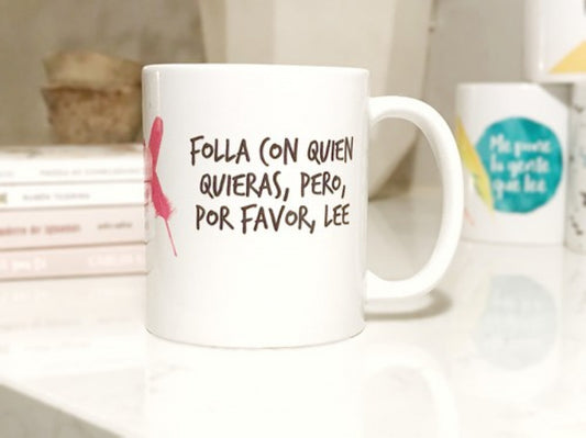 TAZA FOLLA CON QUIEN QUIERAS, PERO, POR FAVOR, LEE