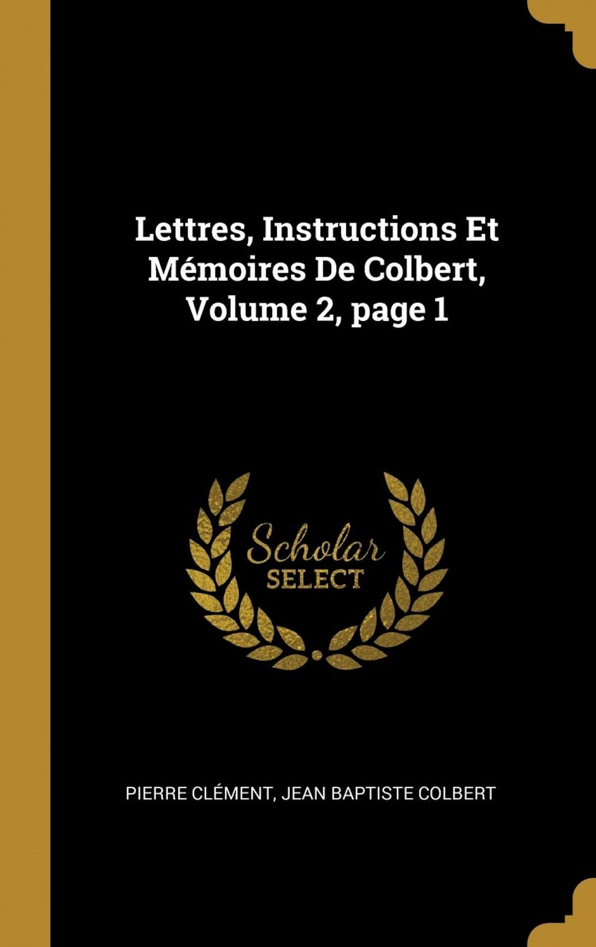Lettres, Instructions Et Mémoires De Colbert, Volume 2, page 1