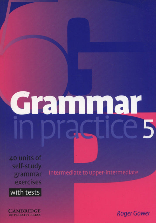 GRAMMAR IN PRACTICE 5.(WITH TESTS)/UPPER INTERMEDIATE