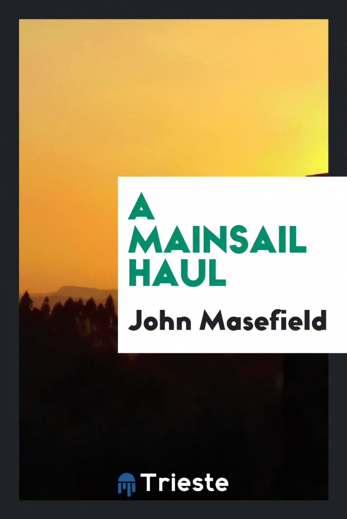 A mainsail haul, by John Masefield;frontispie by Jack B. Yeats