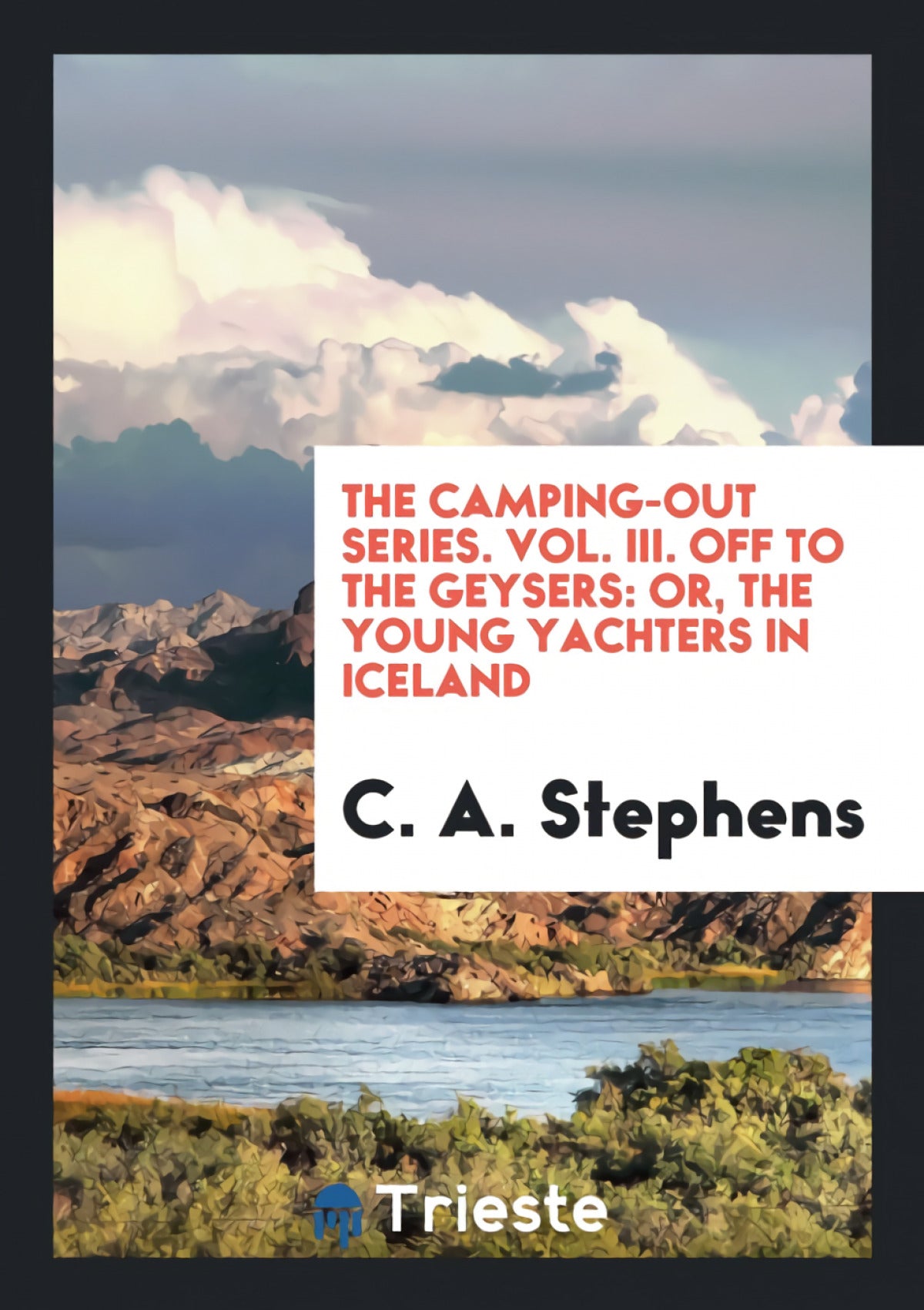 The Camping-Out Series. Vol. III. Off to the Geysers