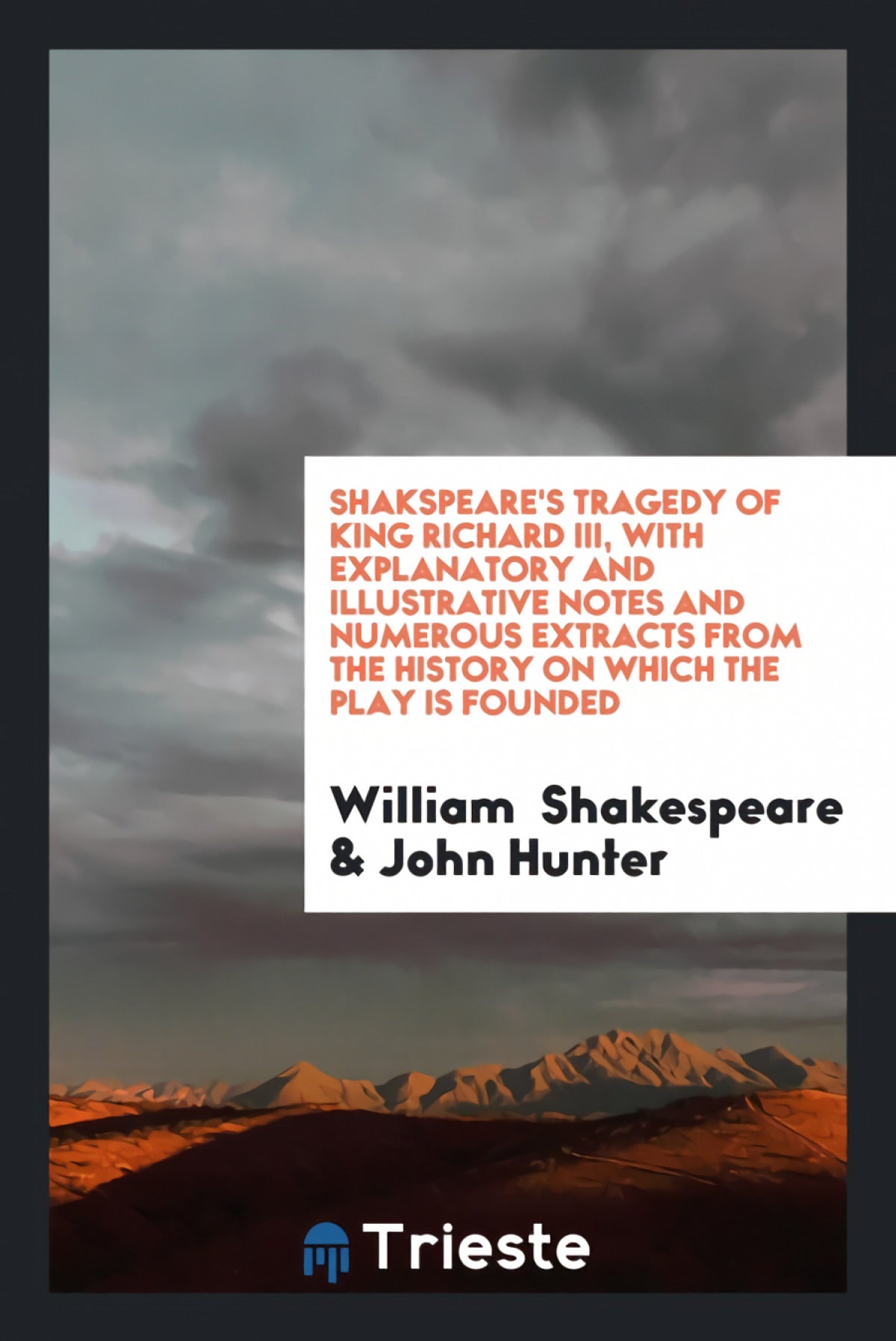 Shakspeare's Tragedy of King Richard III, with Explanatory and Illustrative Notes and Numerous Extracts from the History on Which the Play Is Founded
