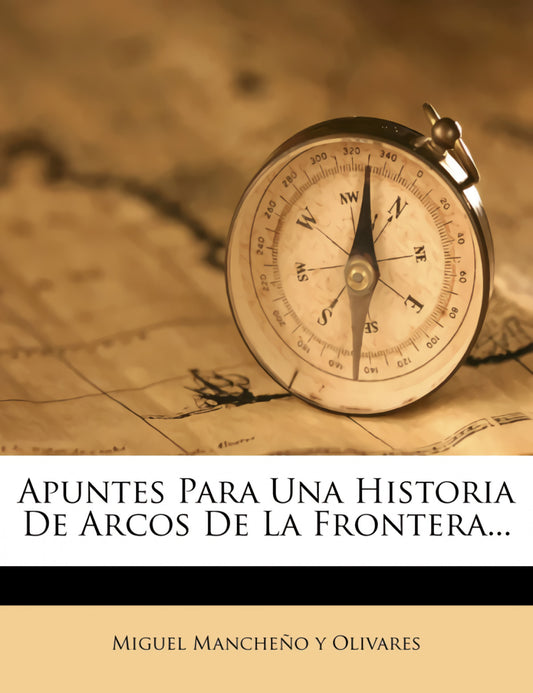 Apuntes Para Una Historia De Arcos De La Frontera...