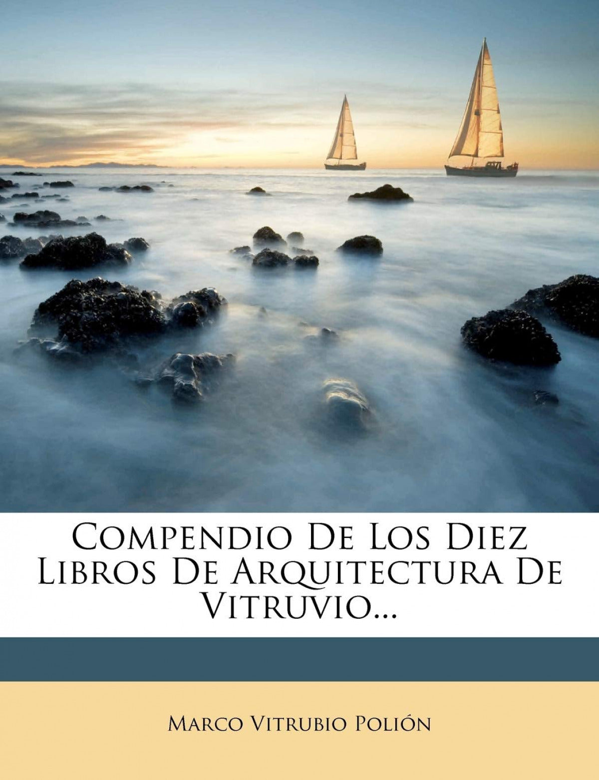 Compendio De Los Diez Libros De Arquitectura De Vitruvio...