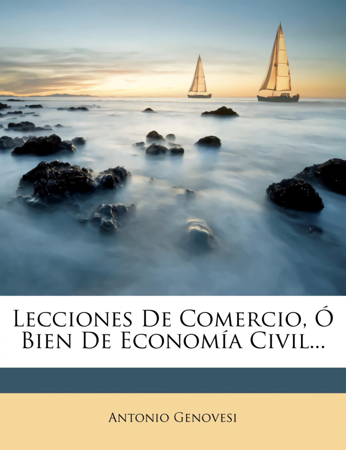 Lecciones De Comercio, Ó Bien De Economía Civil...