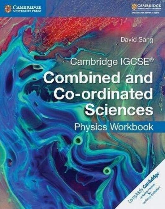 CAMBRIDGE IGCSE PHYSICS WORKBOOK. COMBINED AND CO-ORDINATED SCIENCES