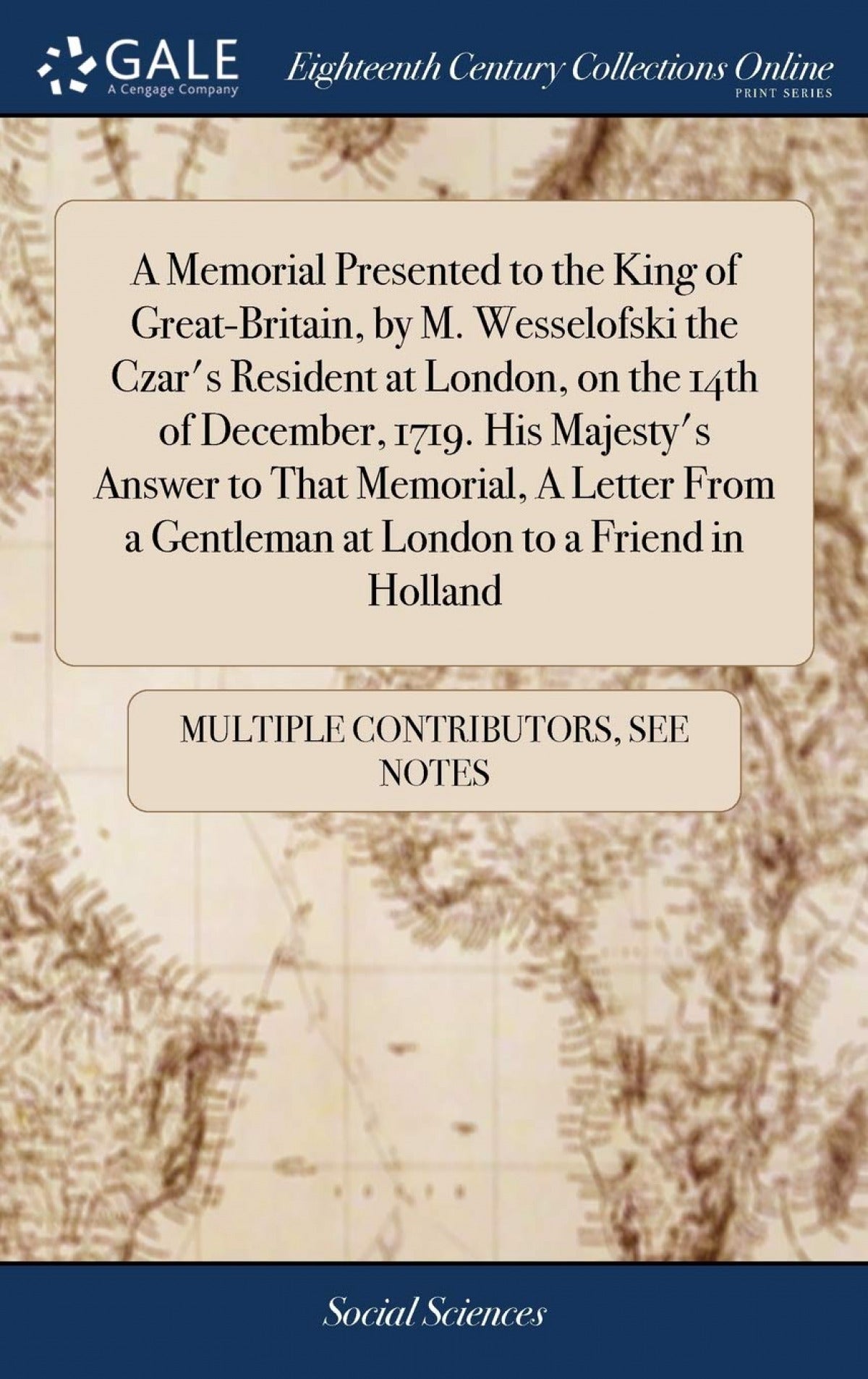A Memorial Presented to the King of Great-Britain, by M. Wesselofski the Czar's Resident at London, on the 14th of December, 1719. His Majesty's Answe