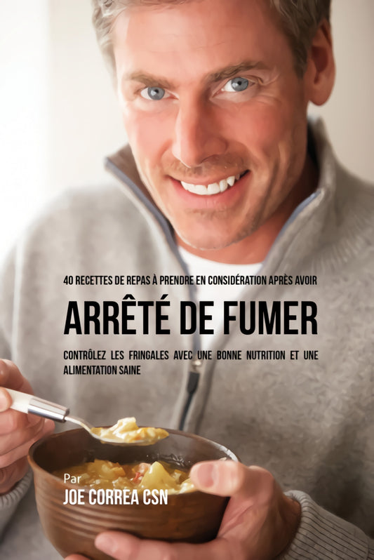 40 Recettes de repas à prendre en considération après avoir arrêté de fumer