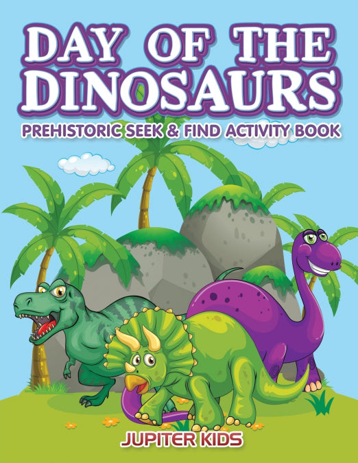 Day of the Dinosaurs Prehistoric Seek &amp;Find Activity Book