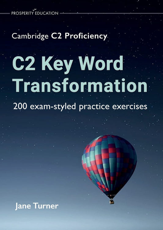 C2 Key Word Transformation: 200 exam-styled practice exercices