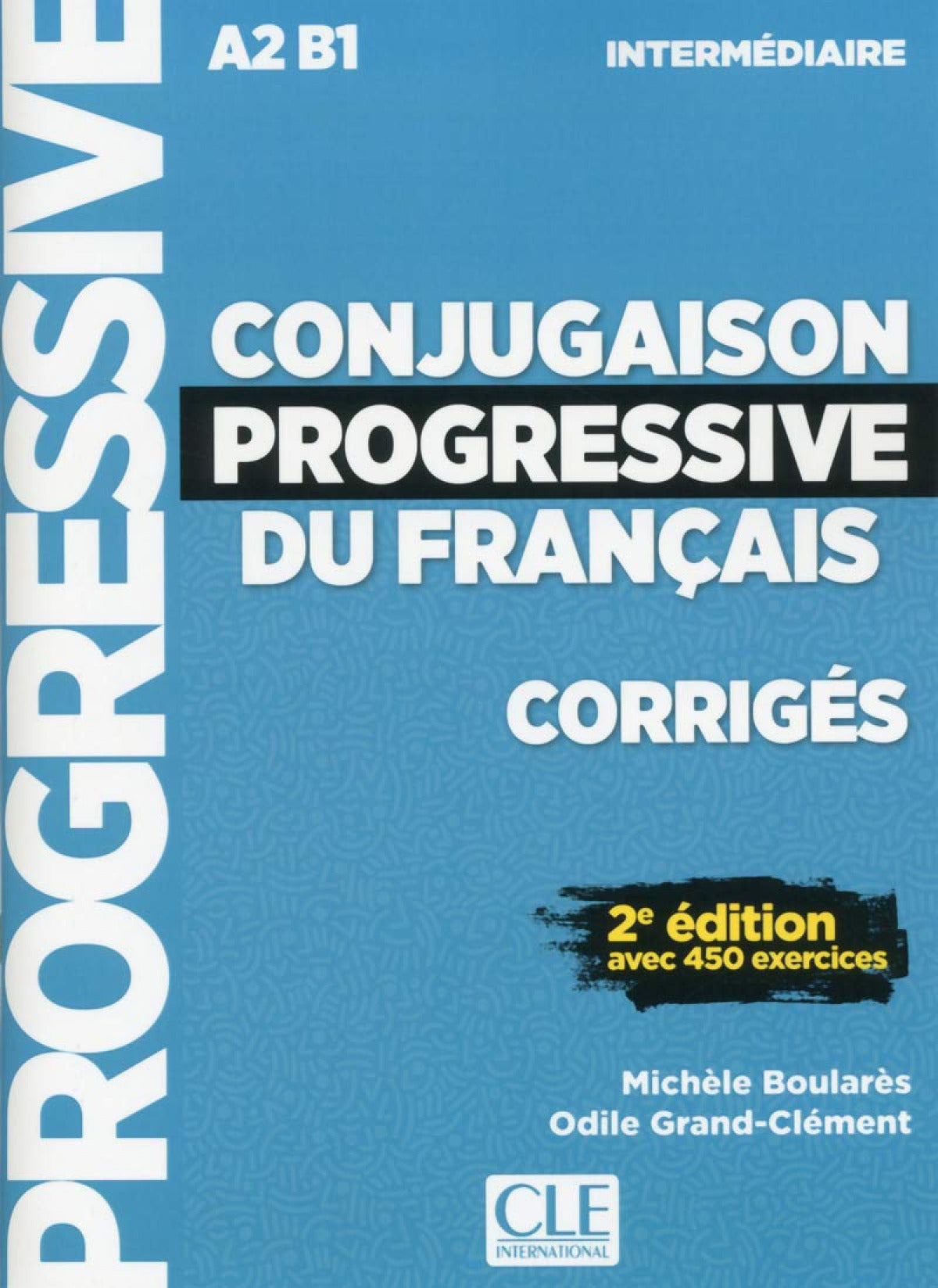 CONJUGAISON PROGRESSIVE FRANCAIS, CORRIGES, A2 B1 INTERMEDIAIRE