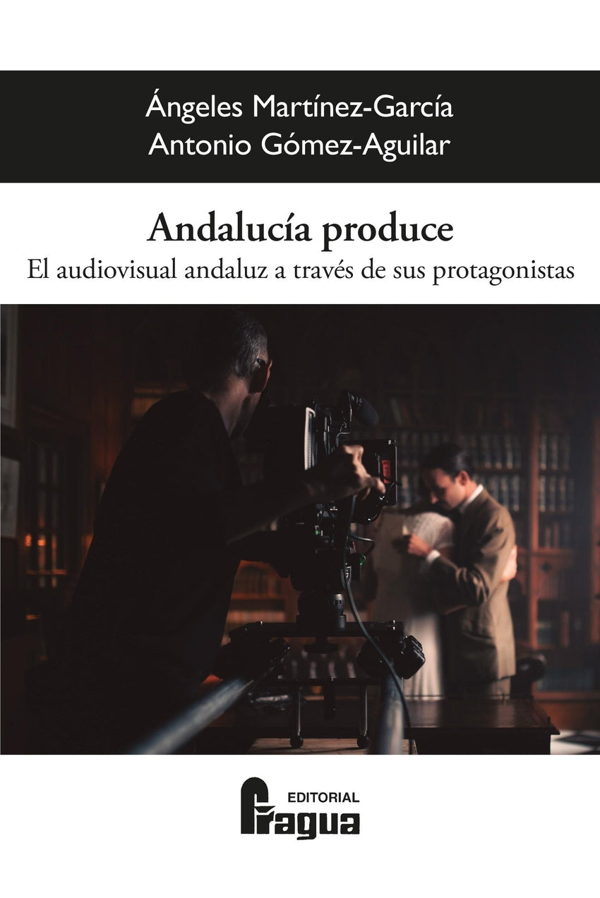 Andalucía produce. El audiovisual andaluz a través de sus protagonistas.