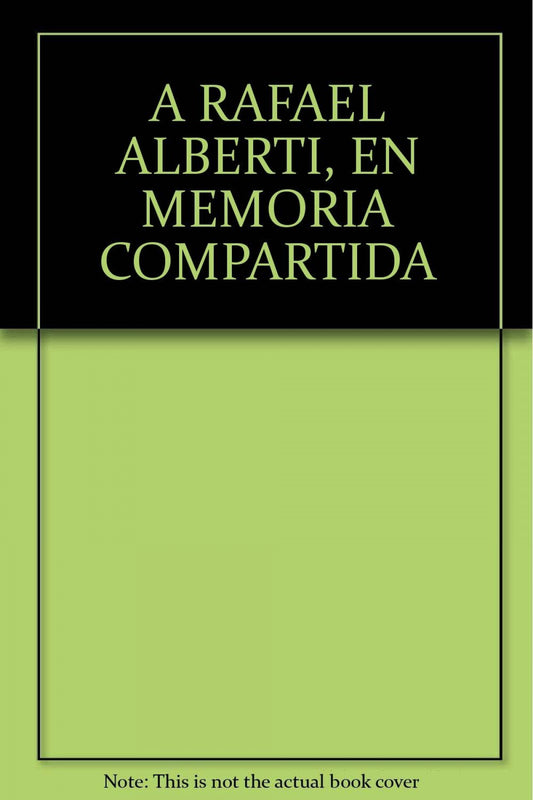 A Rafael Alberti. En memoria compartida