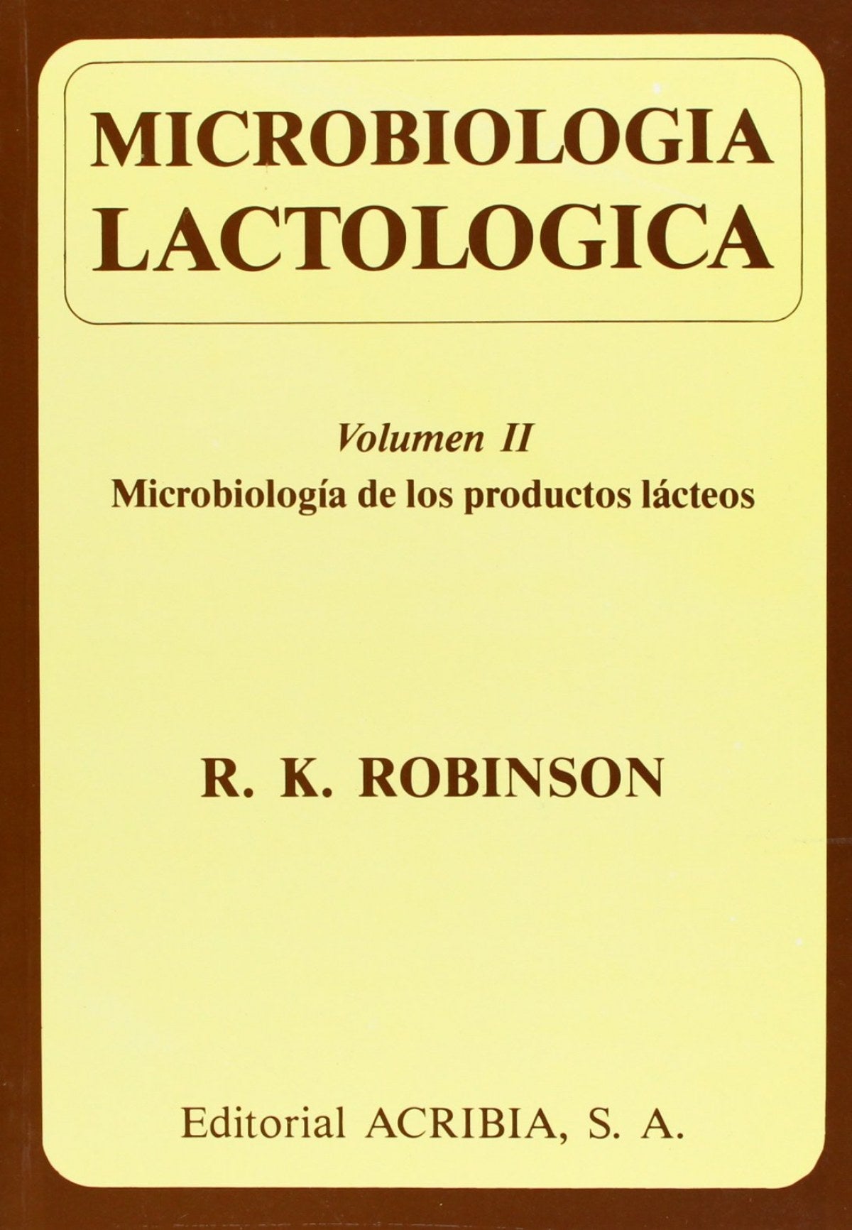 MICROBIOLOGÍA LACTOLÓGICA VOLUMEN II. MICROBIOLOGÍA DE LOS PRODUCTOS LÁCTEOS