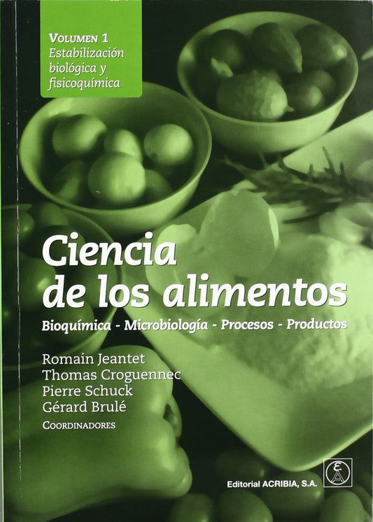 CIENCIA DE LOS ALIMENTOS. BIOQUÍMICA û MICROBIOLOGÍA û PROCESOS û PRODUCTOS VOLUMEN 1: ESTABILIZACIÓ