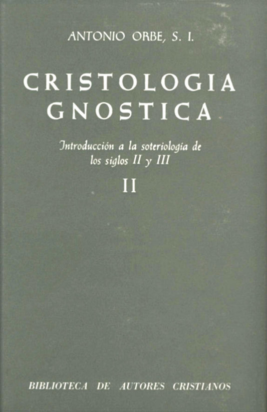 Cristología gnóstica.Introducción a la soteriología de los siglos II y III.Vol.II