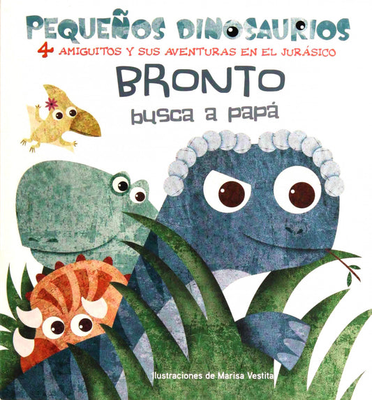 BRONTO BUSCA A PAPA PEQUEÑOS DINOSAURIOS + 2 AÑOS