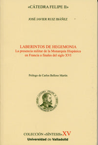 Laberintos De Hegemonía. La Presencia Militar De La Monarquía Hispánica En Francia A Finales Del S.