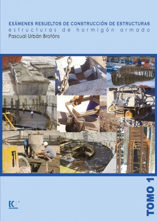 Exámenes resueltos de construcción de estructuras. Estructuras de hormigón armado. Tomo I