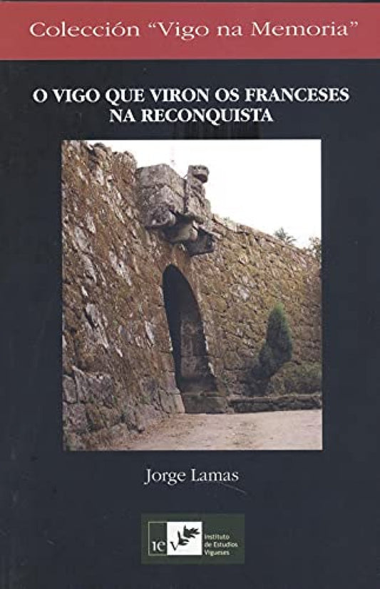 (G).VIGO QUE VIRON OS FRANCESES NA RECONQUISTA, O