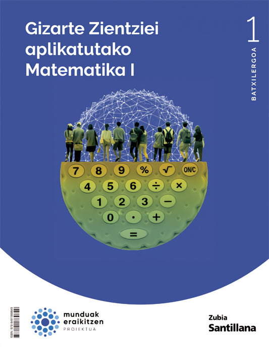 MATEMATIKA 1ºBATX.NATURA ZIENTZIAK. MUNDUAK ERAIKITZEN. EUSKADI 2022