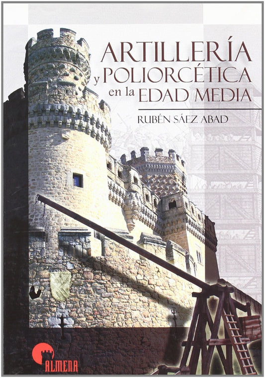 Artilleria Y Poliorcetica En Edad Media