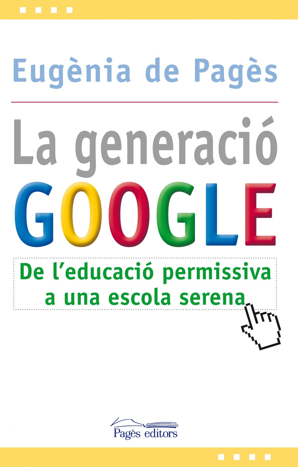 Generacio google, la:de l'educacio permissiva a l'escola serena