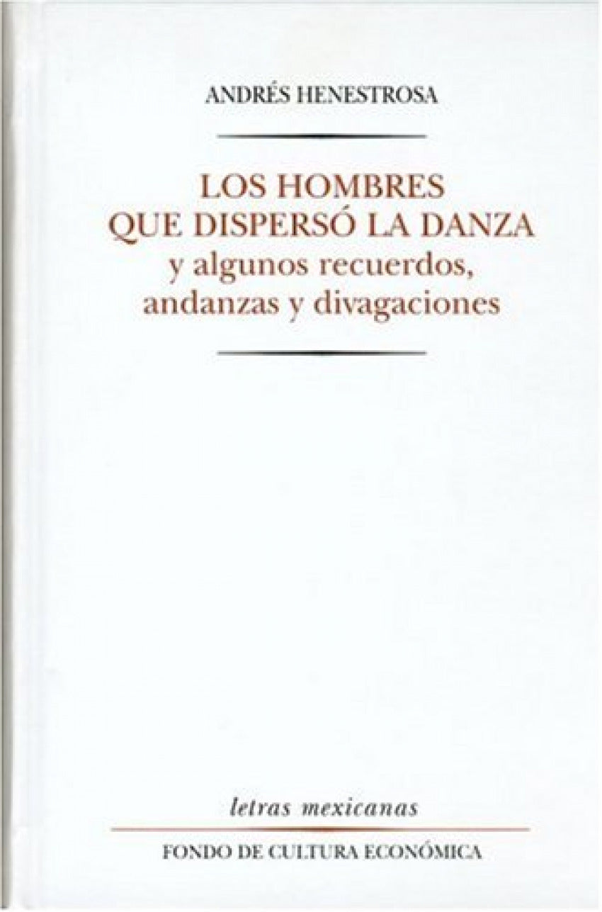 Los hombres que dispersó la danza y algunos recuerdos, andanzas y divagaciones