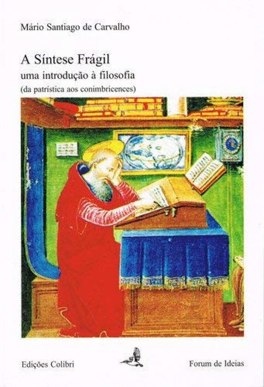 A SÍNTESE FRÁGIL UMA INTRODUÇÃO À FILOSOFIA (DA PATRÍSTICA AOS CONIMBRICENSES)
